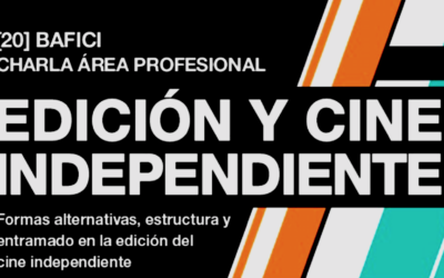 BAFICI 2018 – Charla: Edición y Cine Independiente